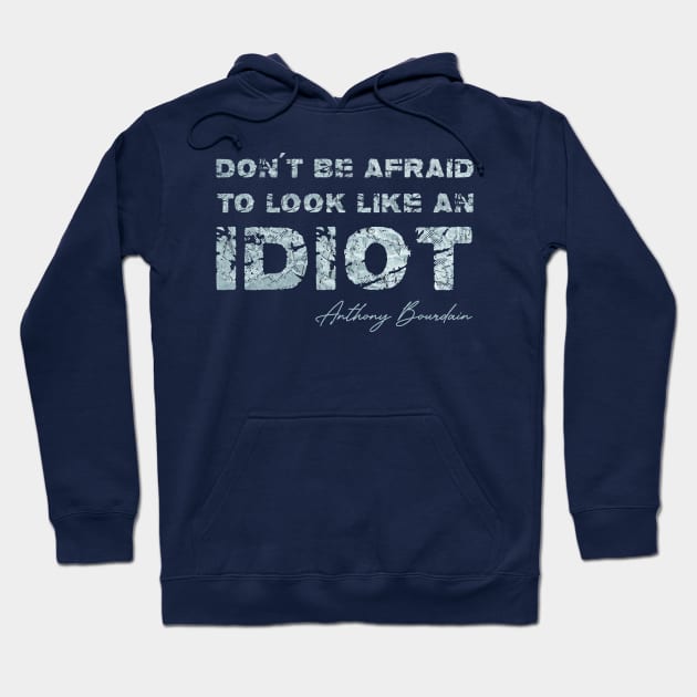 Don't be afraid to look like an idiot Hoodie by 66designer99